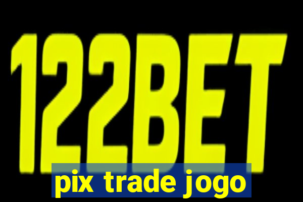 pix trade jogo